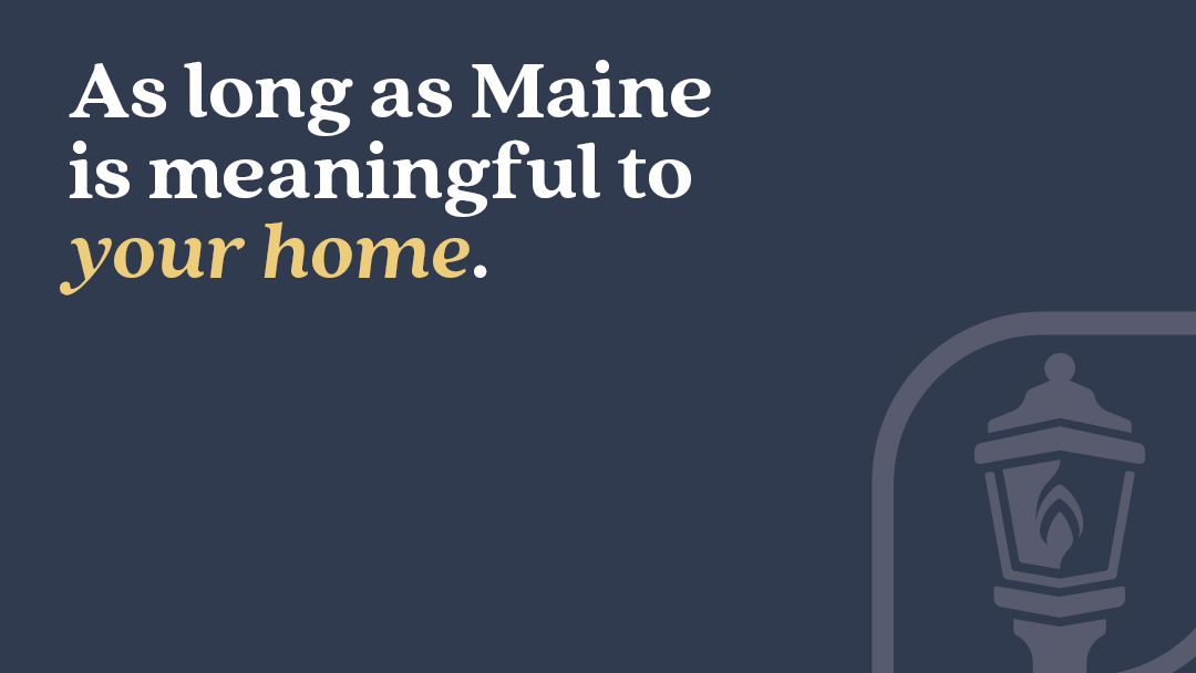 As long as Maine is meaningful to your home.