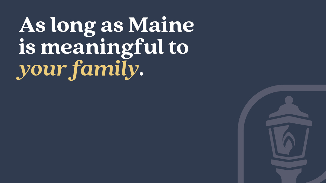 As long as Maine in meaningful to your family.