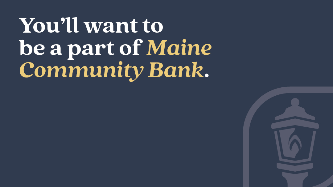 You'll want to be a part of Maine Community Bank.